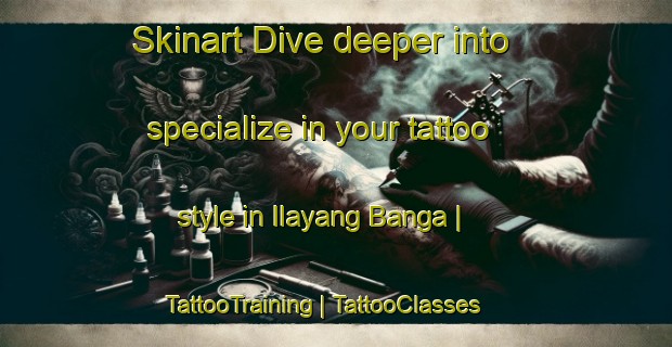 Skinart Dive deeper into specialize in your tattoo style in Ilayang Banga | TattooTraining | TattooClasses | SkinartTraining-Philippines